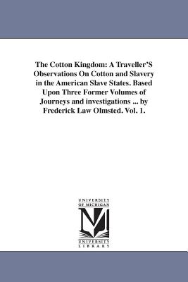 Immagine del venditore per The Cotton Kingdom: A Traveller'S Observations On Cotton and Slavery in the American Slave States. Based Upon Three Former Volumes of Jour (Paperback or Softback) venduto da BargainBookStores