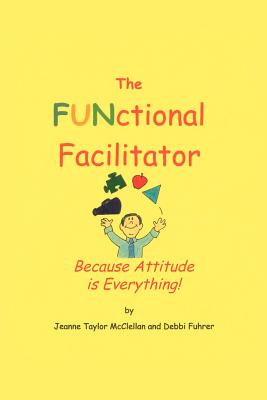 Bild des Verkufers fr The FUNctional Facilitator: Because Attitude Is Everything (Paperback or Softback) zum Verkauf von BargainBookStores