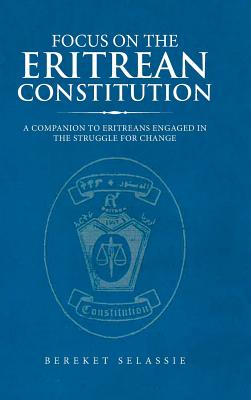 Seller image for Focus on the Eritrean Constitution: A Companion to Eritreans Engaged in the Struggle for Change (Hardback or Cased Book) for sale by BargainBookStores