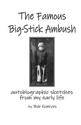 Image du vendeur pour The Famous Big-Stick Ambush: autobiographic sketches from my early life (Paperback or Softback) mis en vente par BargainBookStores