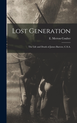Image du vendeur pour Lost Generation: the Life and Death of James Barrow, C.S.A. (Hardback or Cased Book) mis en vente par BargainBookStores