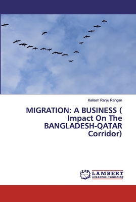 Image du vendeur pour Migration: A BUSINESS ( Impact On The BANGLADESH-QATAR Corridor) (Paperback or Softback) mis en vente par BargainBookStores