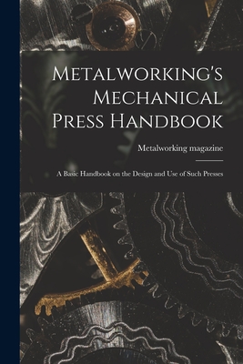 Seller image for Metalworking's Mechanical Press Handbook: a Basic Handbook on the Design and Use of Such Presses (Paperback or Softback) for sale by BargainBookStores