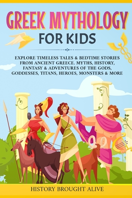 Seller image for Greek Mythology For Kids: Explore Timeless Tales & Bedtime Stories From Ancient Greece. Myths, History, Fantasy & Adventures of The Gods, Goddes (Paperback or Softback) for sale by BargainBookStores