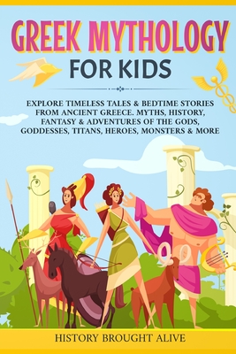 Imagen del vendedor de Greek Mythology For Kids: Explore Timeless Tales & Bedtime Stories From Ancient Greece. Myths, History, Fantasy & Adventures of The Gods, Goddes (Paperback or Softback) a la venta por BargainBookStores