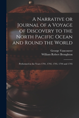 Image du vendeur pour A Narrative or Journal of a Voyage of Discovery to the North Pacific Ocean and Round the World [microform]: Performed in the Years 1791, 1792, 1793, 1 (Paperback or Softback) mis en vente par BargainBookStores