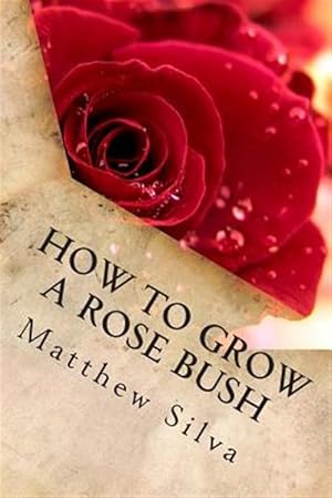 Imagen del vendedor de How to Grow a Rose Bush a la venta por GreatBookPrices