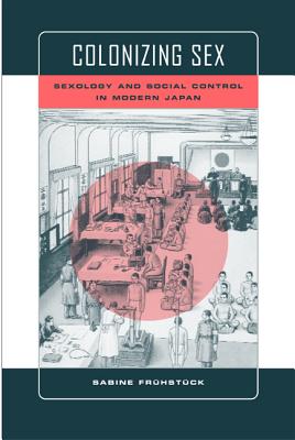 Bild des Verkufers fr Colonizing Sex: Sexology and Social Control in Modern Japan (Paperback or Softback) zum Verkauf von BargainBookStores