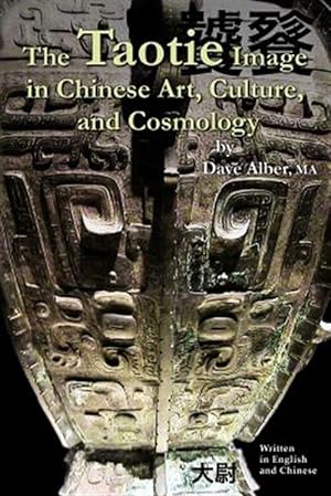 Imagen del vendedor de Taotie Image in Chinese Art, Culture, and Cosmology a la venta por GreatBookPrices