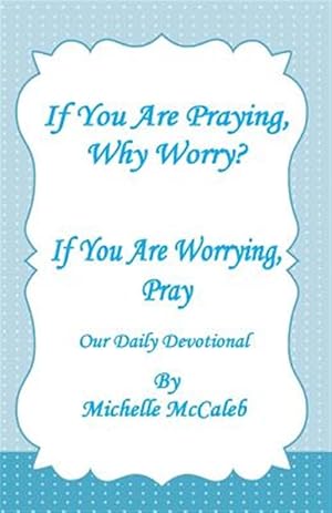 Bild des Verkufers fr If You're Praying, Why Worry? : If You're Worrying, Pray! zum Verkauf von GreatBookPrices