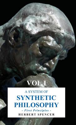 Bild des Verkufers fr A System of Synthetic Philosophy - First Principles - Vol. I (Hardback or Cased Book) zum Verkauf von BargainBookStores