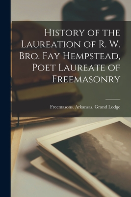 Bild des Verkufers fr History of the Laureation of R. W. Bro. Fay Hempstead, Poet Laureate of Freemasonry (Paperback or Softback) zum Verkauf von BargainBookStores