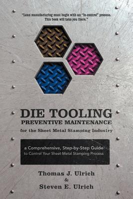 Imagen del vendedor de Die Tooling Preventive Maintenance for the Sheet Metal Stamping Industry: A Comprehensive, Step-by-Step Guide to Control Your Sheet Metal Stamping Pro (Paperback or Softback) a la venta por BargainBookStores