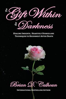 Seller image for The Gift Within the Darkness: Healing Insights, Heartfelt Stories and Techniques to Reconnect after Death (Paperback or Softback) for sale by BargainBookStores