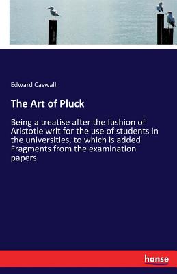 Imagen del vendedor de The Art of Pluck: Being a treatise after the fashion of Aristotle writ for the use of students in the universities, to which is added Fr (Paperback or Softback) a la venta por BargainBookStores