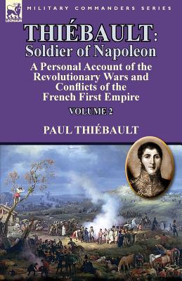 Seller image for Thi�bault: Soldier of Napoleon: Volume 2-a Personal Account of the Revolutionary Wars and Conflicts of the French First Empire (Paperback or Softback) for sale by BargainBookStores