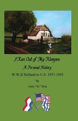 Seller image for I ran out of my klompen, A Personal History.: W.W.II Holland to U.S. 1937-1955 by Auk� "Sy" Byle (Paperback or Softback) for sale by BargainBookStores