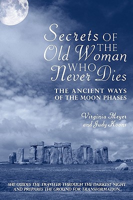 Bild des Verkufers fr Secrets of The Old Woman Who Never Dies: The Ancient Ways of the Moon Phases (Paperback or Softback) zum Verkauf von BargainBookStores