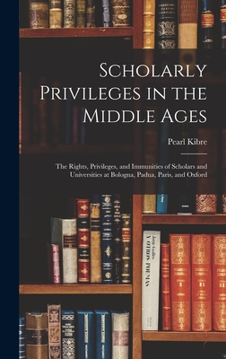 Seller image for Scholarly Privileges in the Middle Ages: the Rights, Privileges, and Immunities of Scholars and Universities at Bologna, Padua, Paris, and Oxford (Hardback or Cased Book) for sale by BargainBookStores