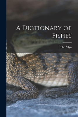 Seller image for A Dictionary of Fishes (Paperback or Softback) for sale by BargainBookStores
