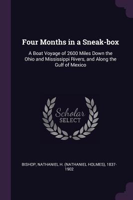 Immagine del venditore per Four Months in a Sneak-Box: A Boat Voyage of 2600 Miles Down the Ohio and Mississippi Rivers, and Along the Gulf of Mexico (Paperback or Softback) venduto da BargainBookStores