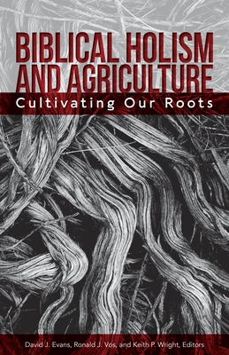 Seller image for Biblical Holism and Agriculture (Revised Edition): Cultivating Our Roots (Paperback or Softback) for sale by BargainBookStores