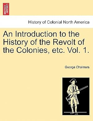 Bild des Verkufers fr An Introduction to the History of the Revolt of the Colonies, Etc. Vol. 1. Vol. II (Paperback or Softback) zum Verkauf von BargainBookStores