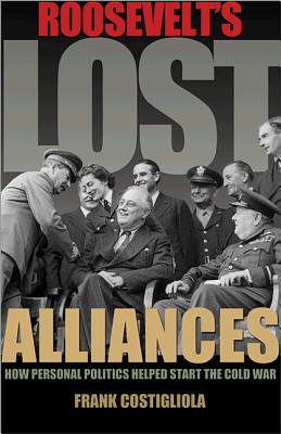 Immagine del venditore per Roosevelt's Lost Alliances: How Personal Politics Helped Start the Cold War (Paperback or Softback) venduto da BargainBookStores