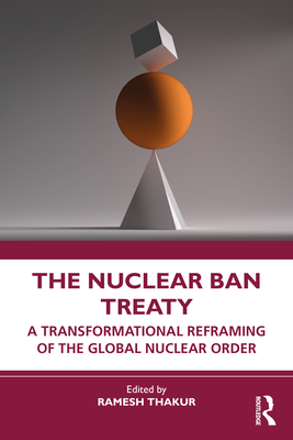 Seller image for The Nuclear Ban Treaty: A Transformational Reframing of the Global Nuclear Order (Paperback or Softback) for sale by BargainBookStores