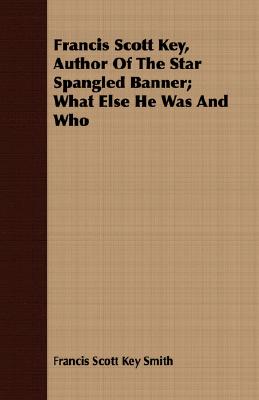 Seller image for Francis Scott Key, Author of the Star Spangled Banner; What Else He Was and Who (Paperback or Softback) for sale by BargainBookStores