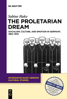 Seller image for The Proletarian Dream: Socialism, Culture, and Emotion in Germany, 1863-1933 (Paperback or Softback) for sale by BargainBookStores