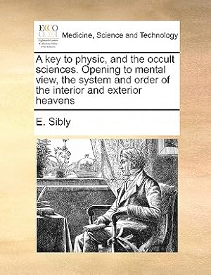 Seller image for A Key to Physic, and the Occult Sciences. Opening to Mental View, the System and Order of the Interior and Exterior Heavens (Paperback or Softback) for sale by BargainBookStores