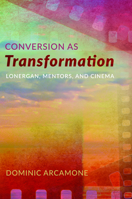 Bild des Verkufers fr Conversion as Transformation: Lonergan, Mentors, and Cinema (Paperback or Softback) zum Verkauf von BargainBookStores