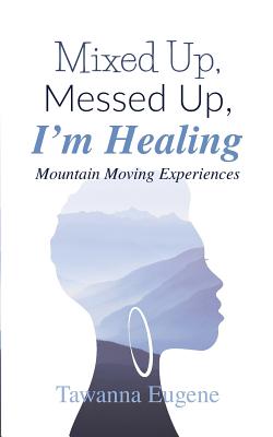 Bild des Verkufers fr Mixed Up, Messed Up, I'm Healing: Mountain Moving Experiences (Paperback or Softback) zum Verkauf von BargainBookStores