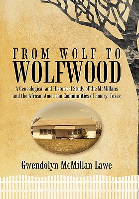 Imagen del vendedor de From Wolf to Wolfwood: A Genealogical and Historical Study of the McMillans and the African American Communities of Emory, Texas (Hardback or Cased Book) a la venta por BargainBookStores