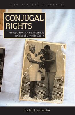 Image du vendeur pour Conjugal Rights: Marriage, Sexuality, and Urban Life in Colonial Libreville, Gabon (Paperback or Softback) mis en vente par BargainBookStores