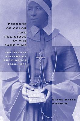 Seller image for Persons of Color and Religious at the Same Time: The Oblate Sisters of Providence, 1828-1860 (Paperback or Softback) for sale by BargainBookStores