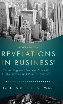 Seller image for Revelations in Business: Connecting Your Business Plan with God's Purpose and Plan for Your Life (Hardback or Cased Book) for sale by BargainBookStores