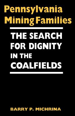 Image du vendeur pour Pennsylvania Mining Families: The Search for Dignity in the Coalfields (Paperback or Softback) mis en vente par BargainBookStores