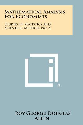 Bild des Verkufers fr Mathematical Analysis for Economists: Studies in Statistics and Scientific Method, No. 3 (Paperback or Softback) zum Verkauf von BargainBookStores