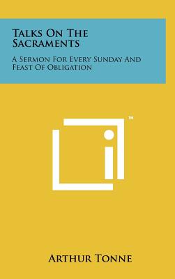 Image du vendeur pour Talks on the Sacraments: A Sermon for Every Sunday and Feast of Obligation (Hardback or Cased Book) mis en vente par BargainBookStores