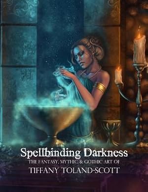 Imagen del vendedor de Spellbinding Darkness: The Fantasy and Gothic Art of Tiffany Toland-Scott (Paperback or Softback) a la venta por BargainBookStores