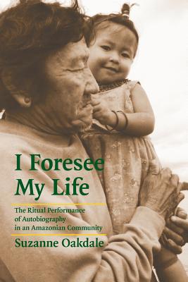 Imagen del vendedor de I Foresee My Life: The Ritual Performance of Autobiography in an Amazonian Community (Paperback or Softback) a la venta por BargainBookStores