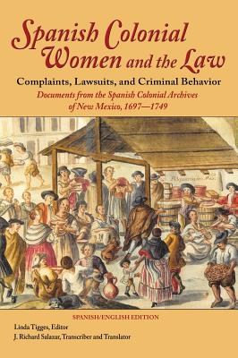 Immagine del venditore per Spanish Colonial Women and the Law: Complaints, Lawsuits, and Criminal Behavior: Documents from the Spanish Colonial Archives of New Mexico, 1697-1749 (Hardback or Cased Book) venduto da BargainBookStores