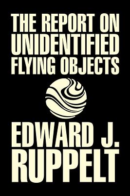 Seller image for The Report on Unidentified Flying Objects by Edward J. Ruppelt, UFOs & Extraterrestrials, Social Science, Conspiracy Theories, Political Science, Poli (Paperback or Softback) for sale by BargainBookStores