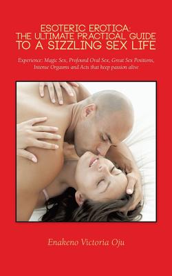 Bild des Verkufers fr Esoteric Erotica: The Ultimate Practical Guide to a Sizzling Sex Life: Experience: Magic Sex, Profound Oral Sex, Great Sex Positions, in (Paperback or Softback) zum Verkauf von BargainBookStores