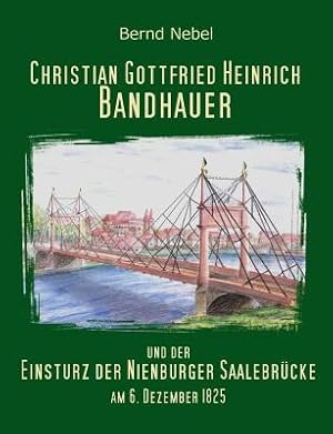 Seller image for Christian Gottfried Heinrich Bandhauer und der Einsturz der Nienburger Saalebr�cke (Paperback or Softback) for sale by BargainBookStores