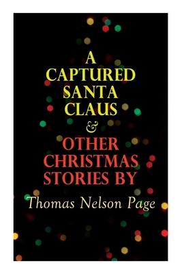 Imagen del vendedor de A Captured Santa Claus & Other Christmas Stories by Thomas Nelson Page: Christmas Specials Series (Paperback or Softback) a la venta por BargainBookStores