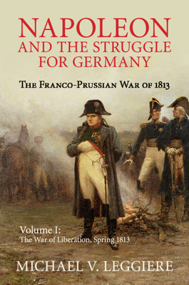 Image du vendeur pour Napoleon and the Struggle for Germany: The Franco-Prussian War of 1813 (Paperback or Softback) mis en vente par BargainBookStores