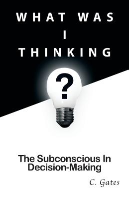 Seller image for What Was I Thinking?: The Subconscious and Decision-Making (Paperback or Softback) for sale by BargainBookStores